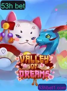 ValleyofDreams: Explorando o Universo do Jogo e a Estratégia 53h Bet